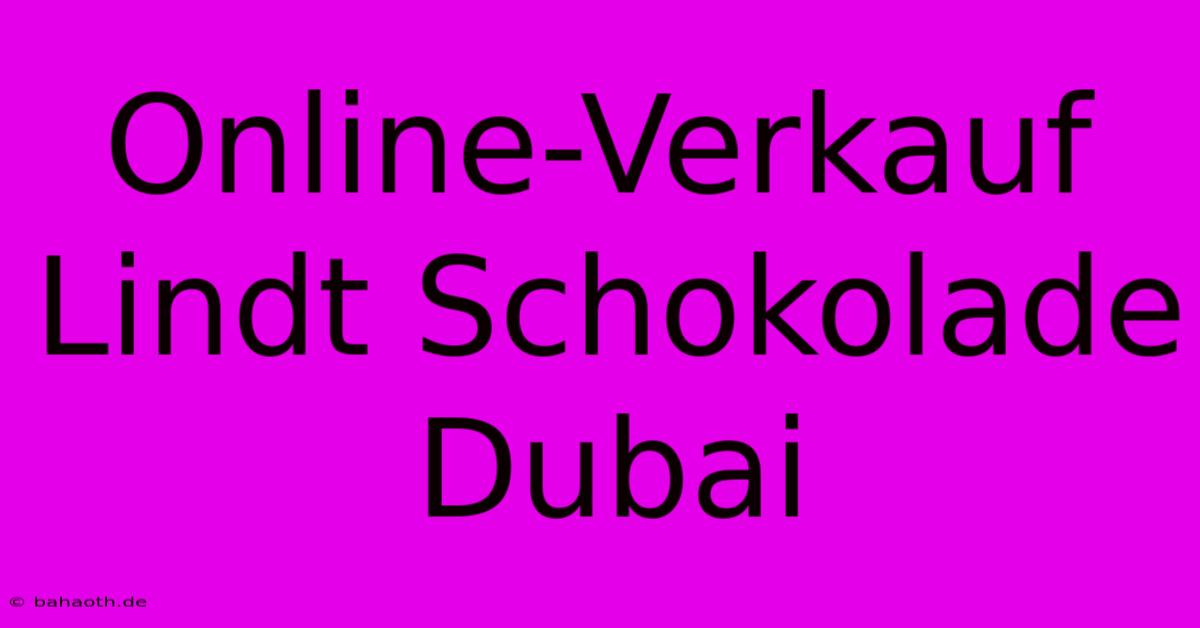 Online-Verkauf Lindt Schokolade Dubai