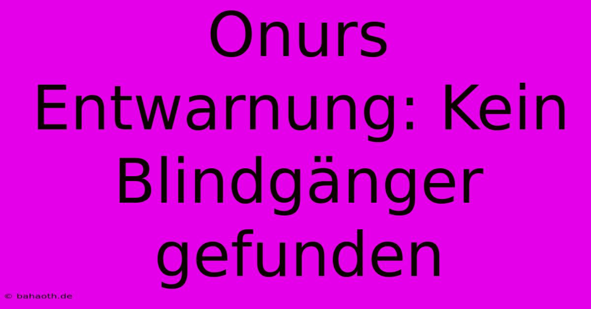 Onurs Entwarnung: Kein Blindgänger Gefunden