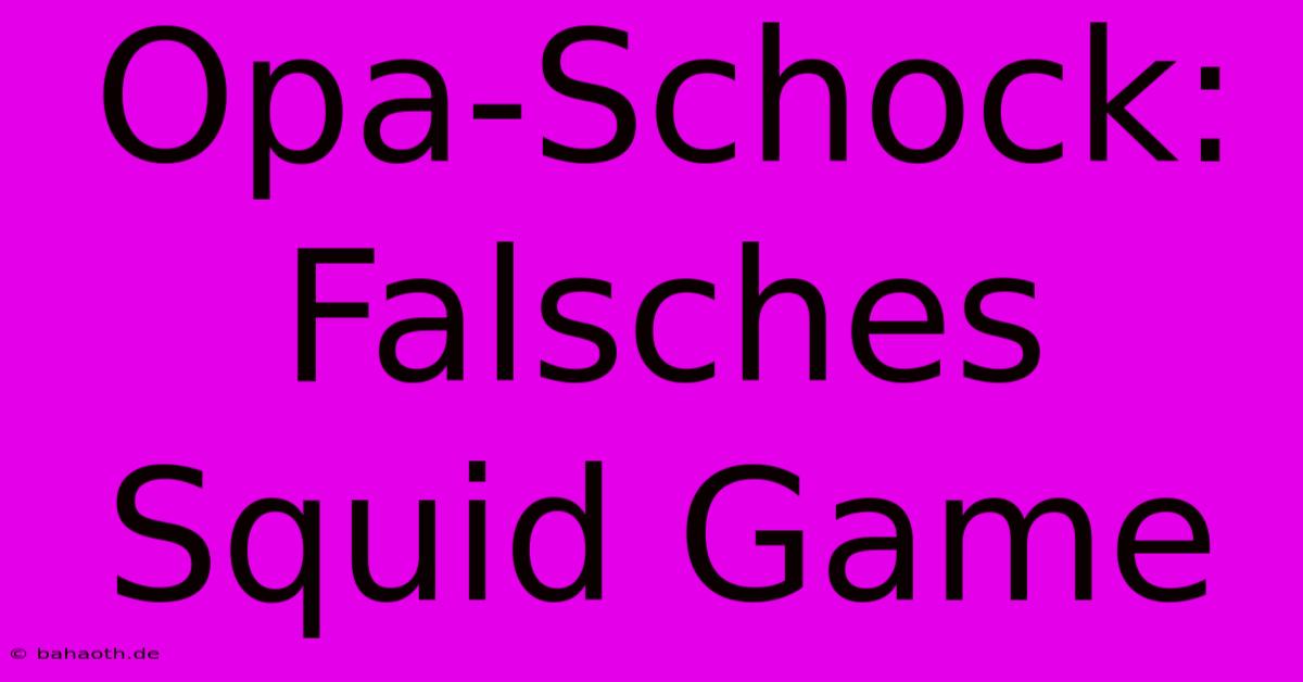 Opa-Schock: Falsches Squid Game