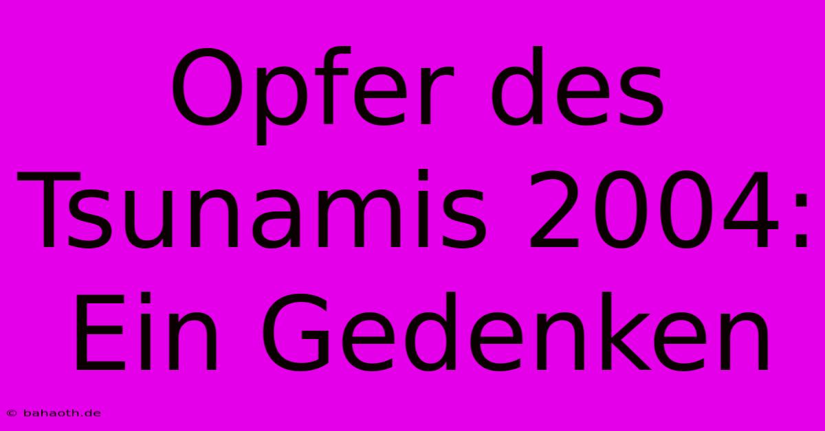 Opfer Des Tsunamis 2004:  Ein Gedenken