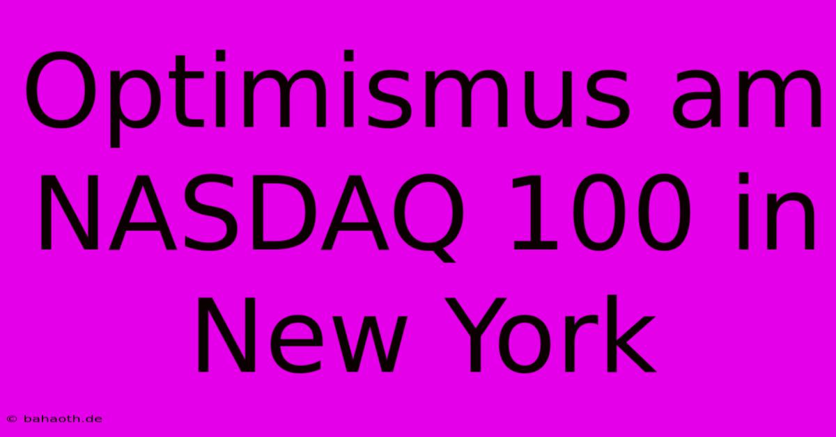 Optimismus Am NASDAQ 100 In New York