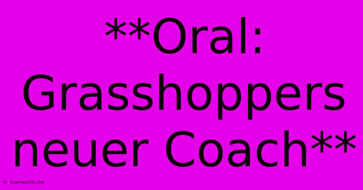 **Oral:  Grasshoppers Neuer Coach**