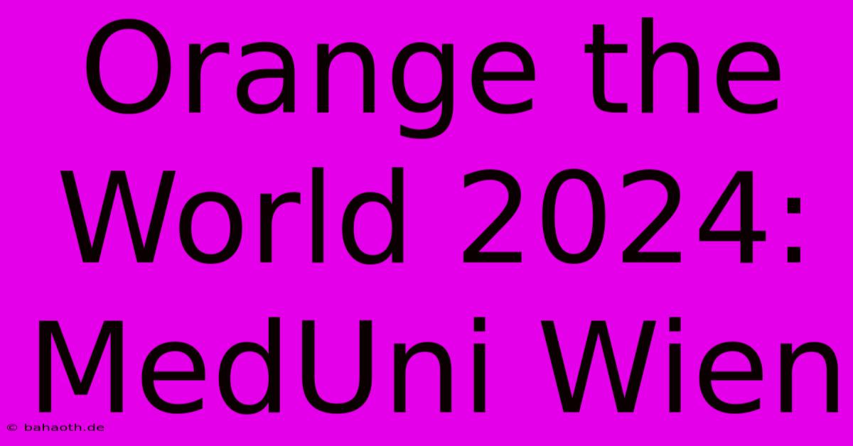 Orange The World 2024: MedUni Wien