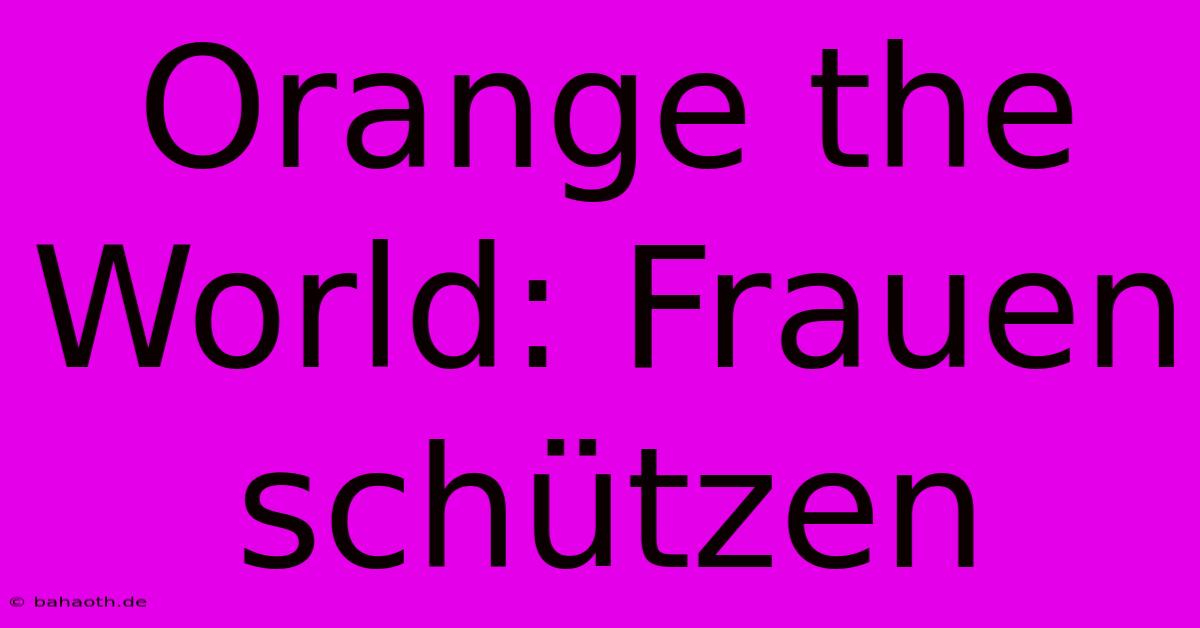 Orange The World: Frauen Schützen