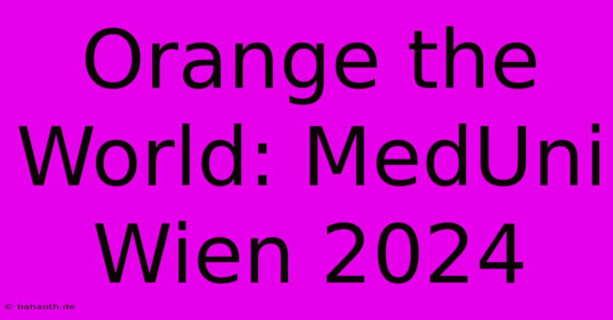 Orange The World: MedUni Wien 2024