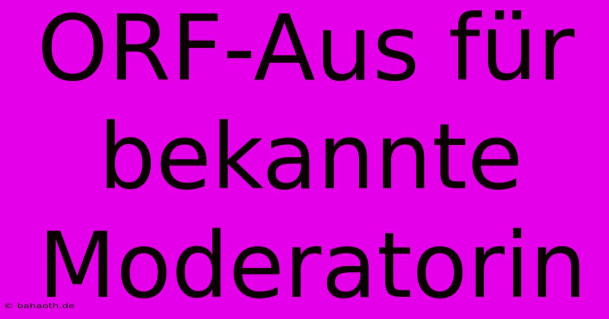 ORF-Aus Für Bekannte Moderatorin