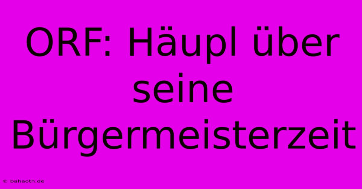 ORF: Häupl Über Seine Bürgermeisterzeit