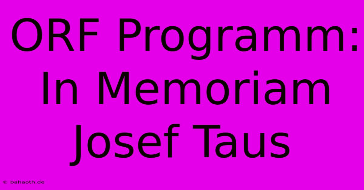 ORF Programm: In Memoriam Josef Taus