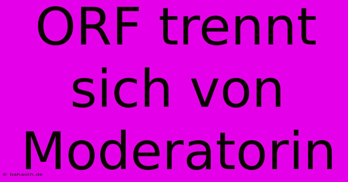 ORF Trennt Sich Von Moderatorin