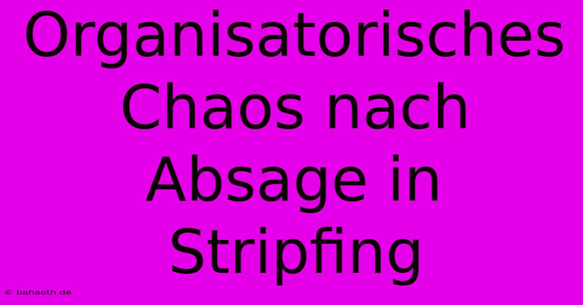 Organisatorisches Chaos Nach Absage In Stripfing