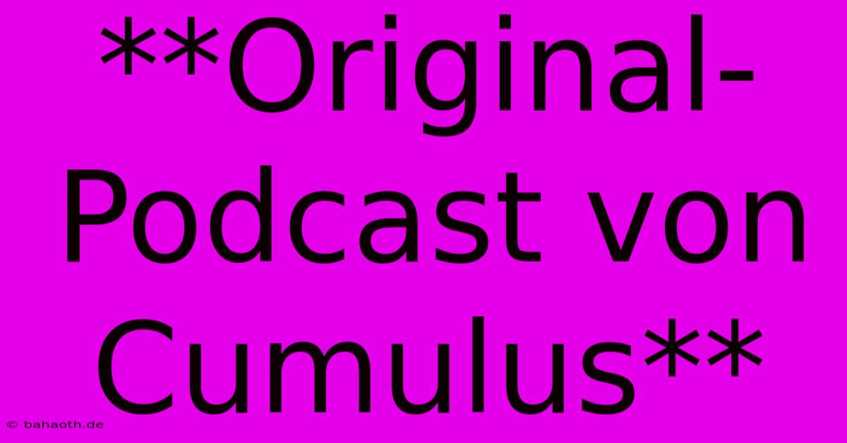 **Original-Podcast Von Cumulus**