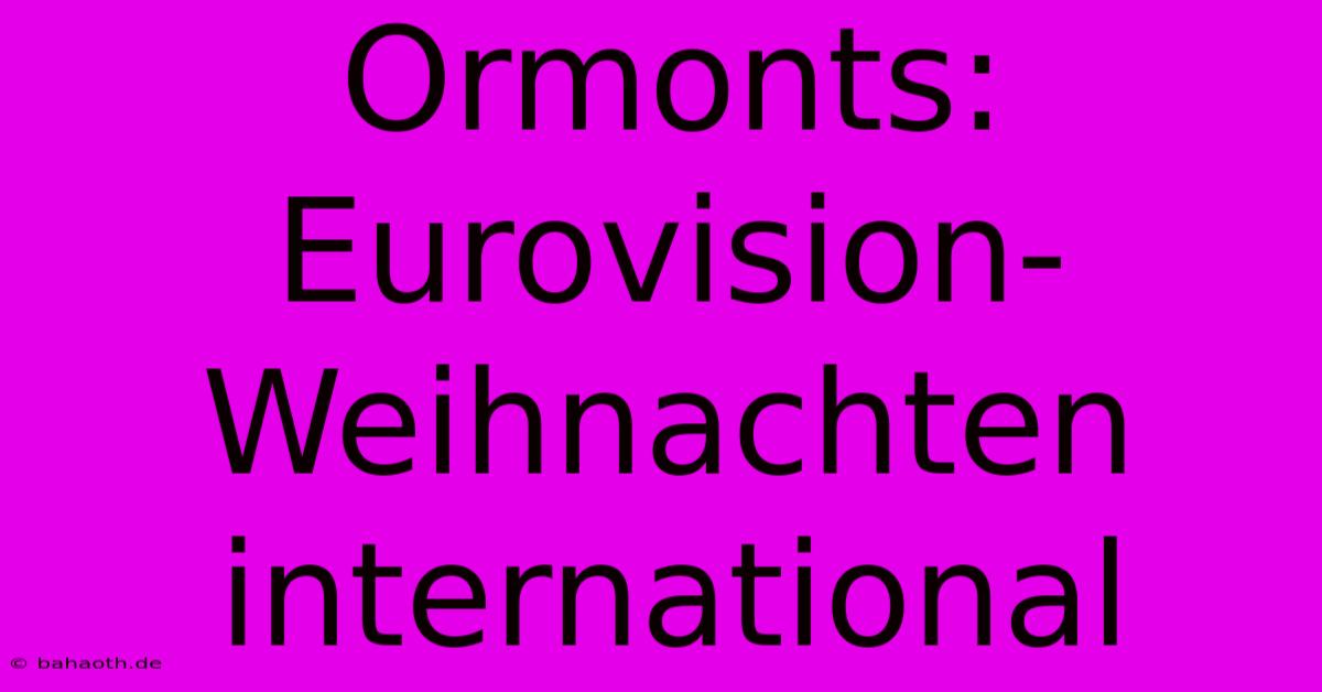 Ormonts: Eurovision-Weihnachten International