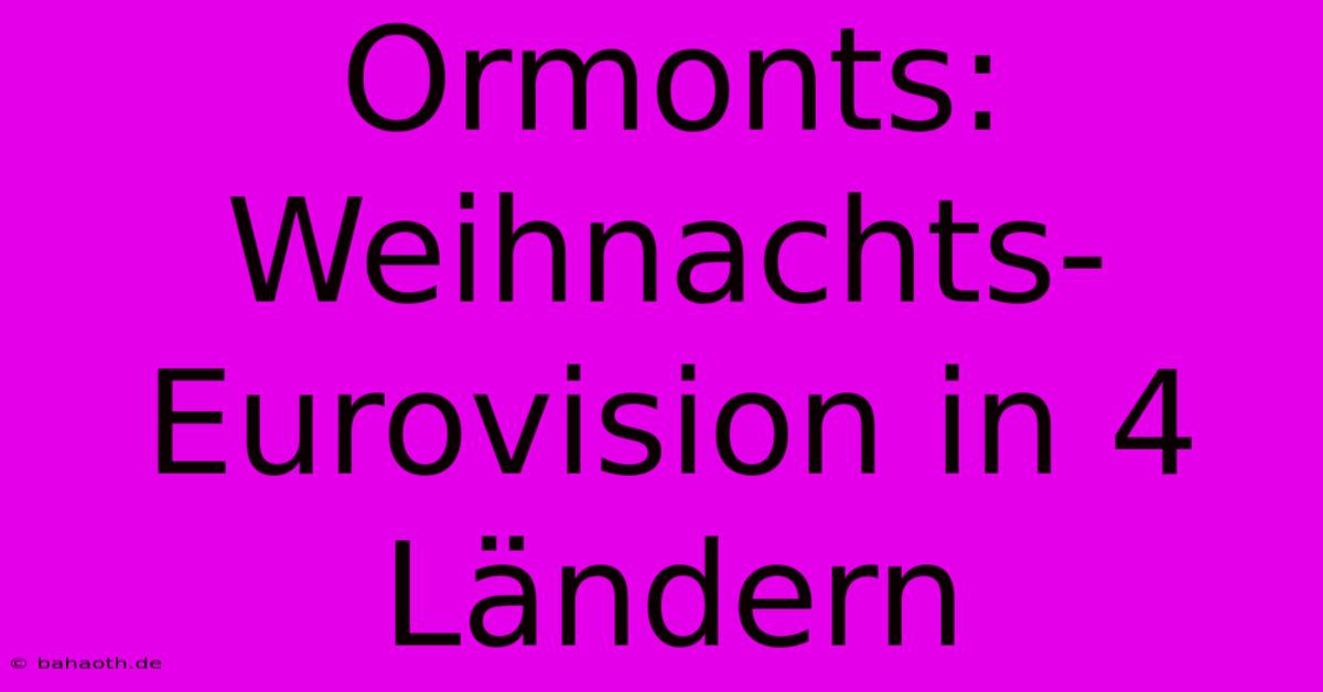 Ormonts: Weihnachts-Eurovision In 4 Ländern