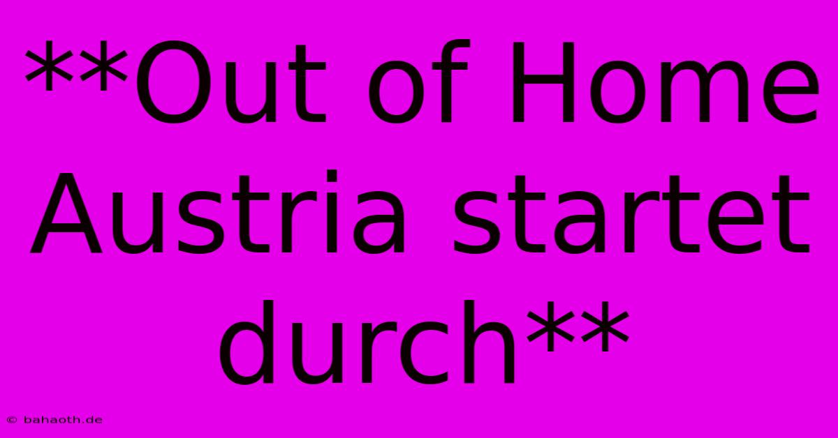 **Out Of Home Austria Startet Durch**