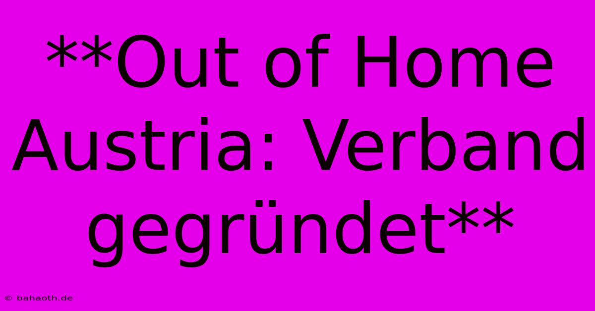 **Out Of Home Austria: Verband Gegründet**