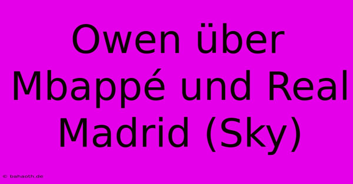 Owen Über Mbappé Und Real Madrid (Sky)