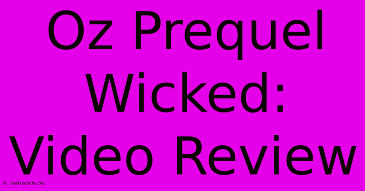 Oz Prequel Wicked: Video Review