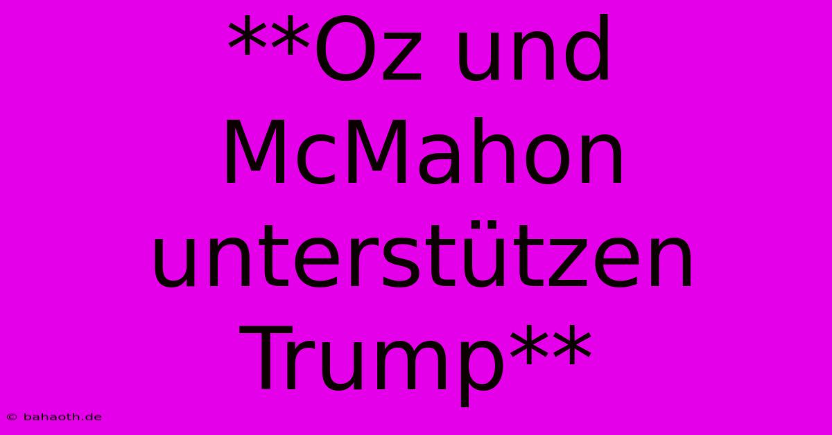 **Oz Und McMahon Unterstützen Trump**