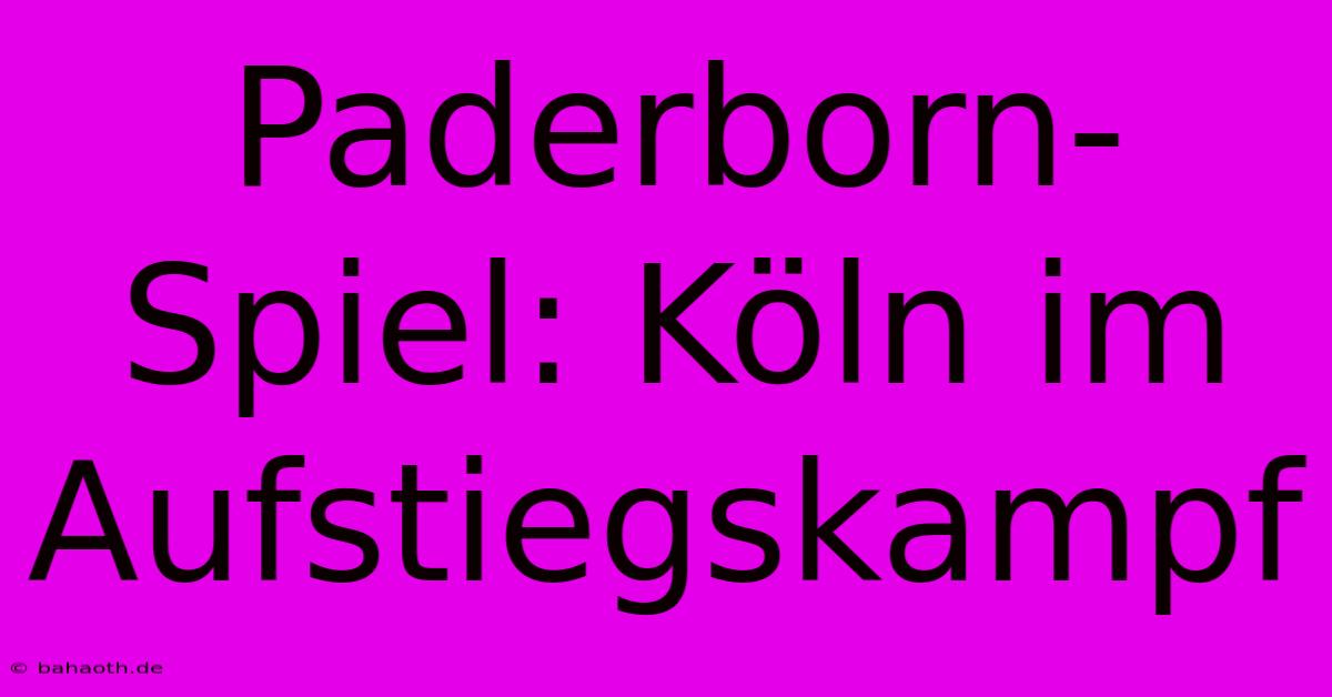 Paderborn-Spiel: Köln Im Aufstiegskampf