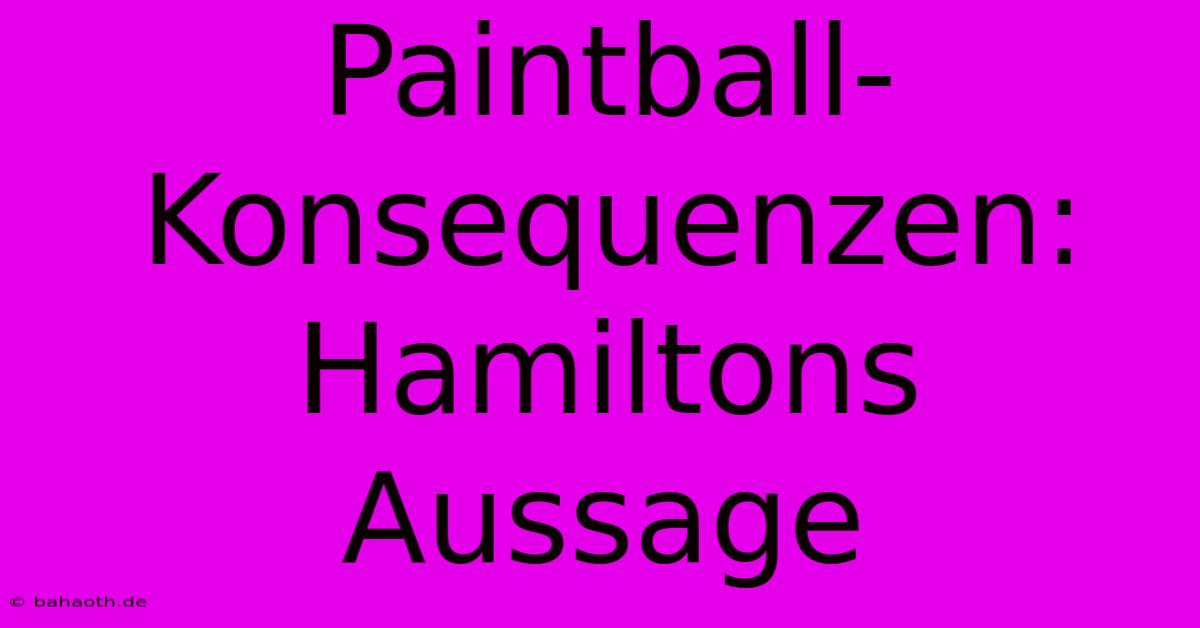 Paintball-Konsequenzen: Hamiltons Aussage