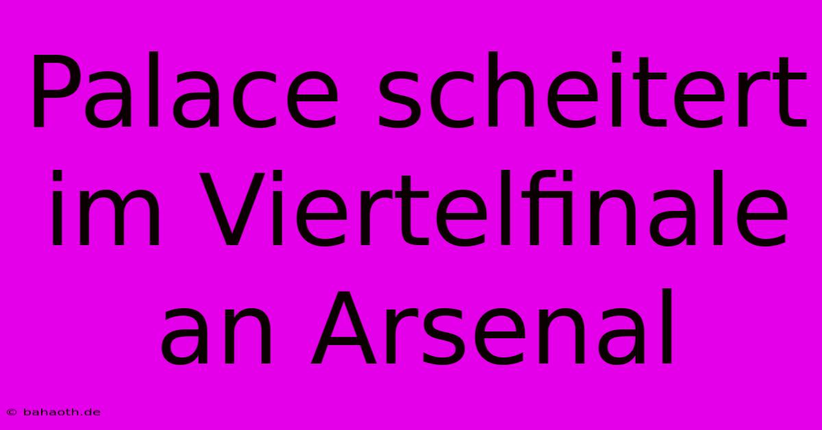 Palace Scheitert Im Viertelfinale An Arsenal