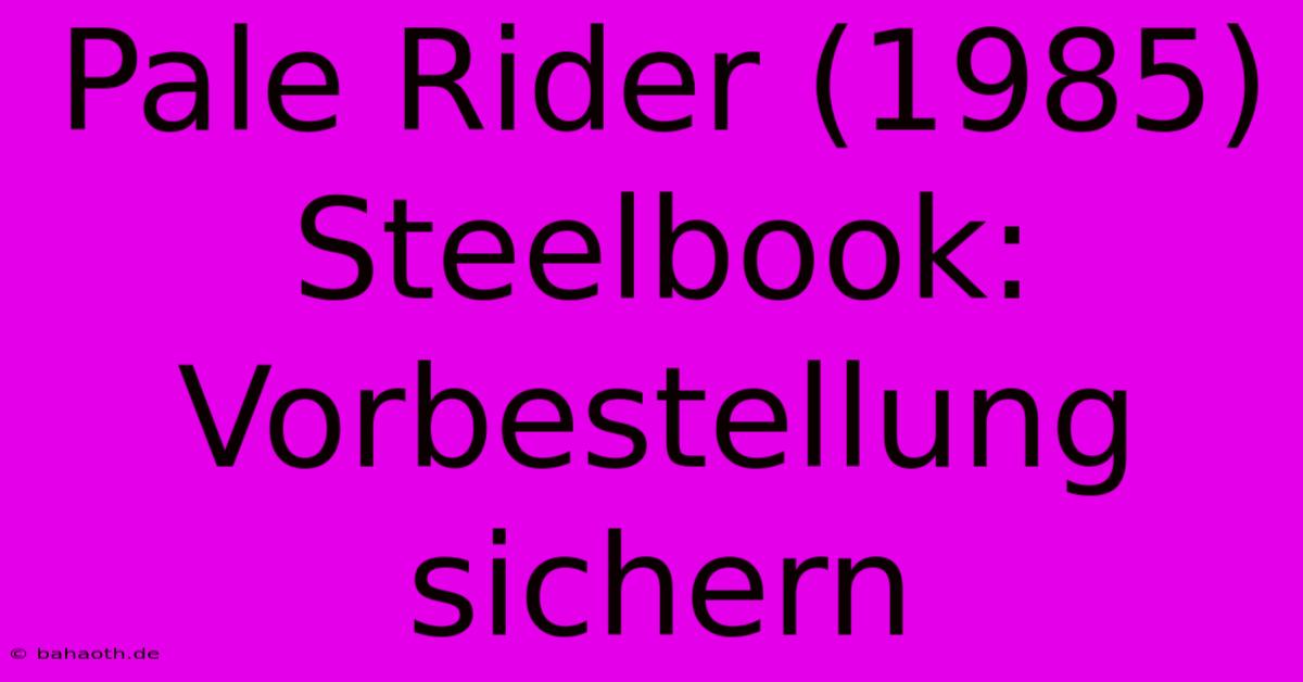 Pale Rider (1985) Steelbook: Vorbestellung Sichern