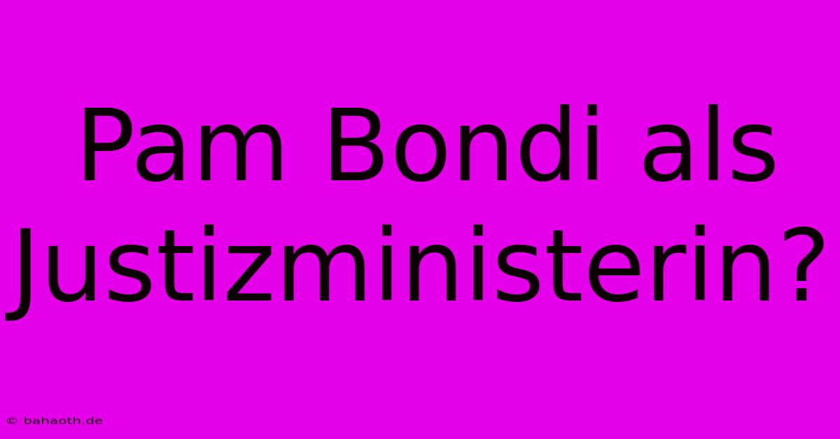 Pam Bondi Als Justizministerin?