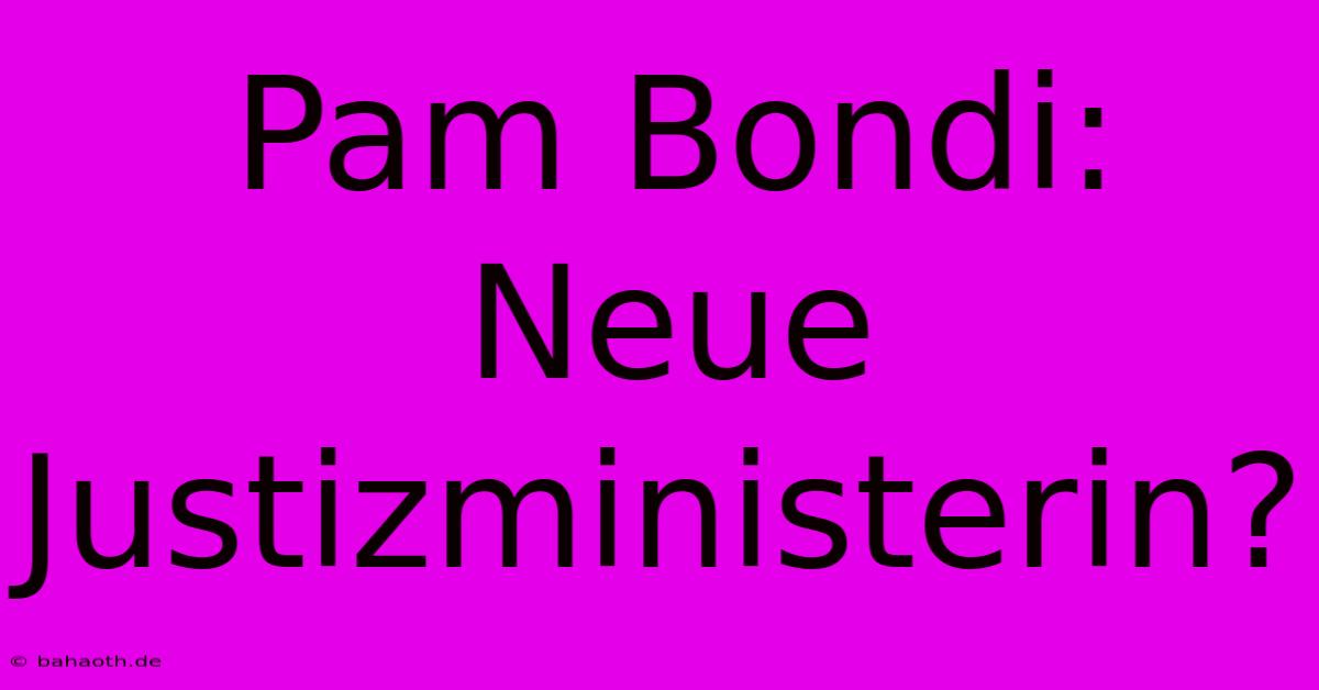 Pam Bondi: Neue Justizministerin?