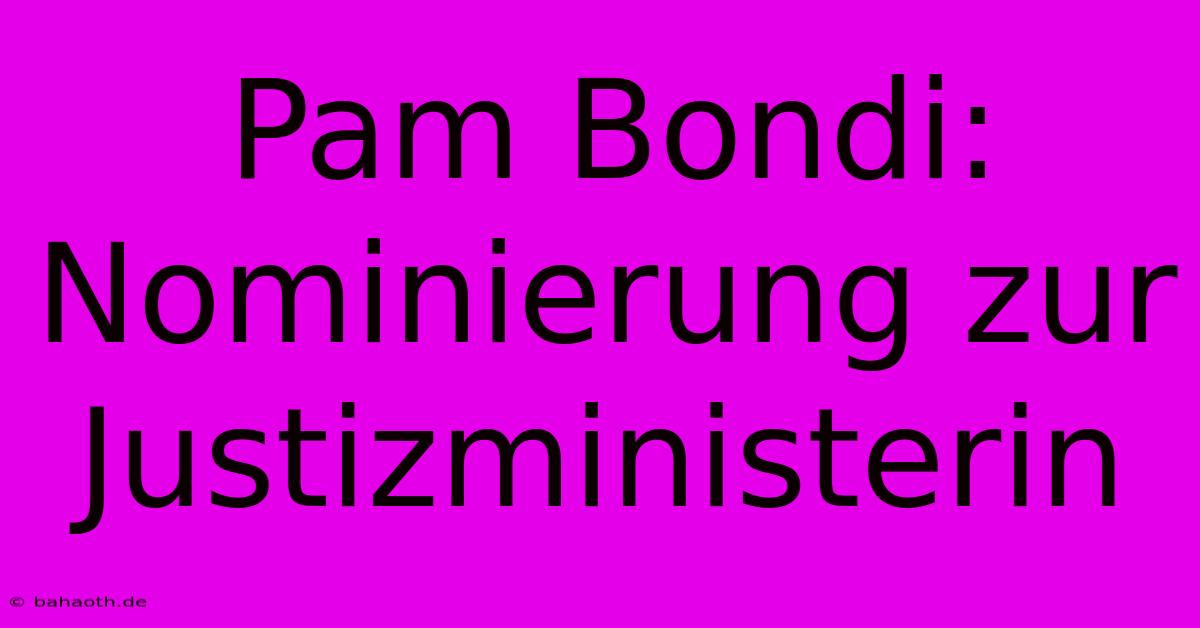 Pam Bondi: Nominierung Zur Justizministerin