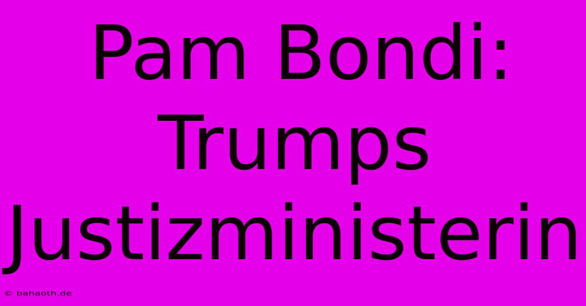 Pam Bondi: Trumps Justizministerin