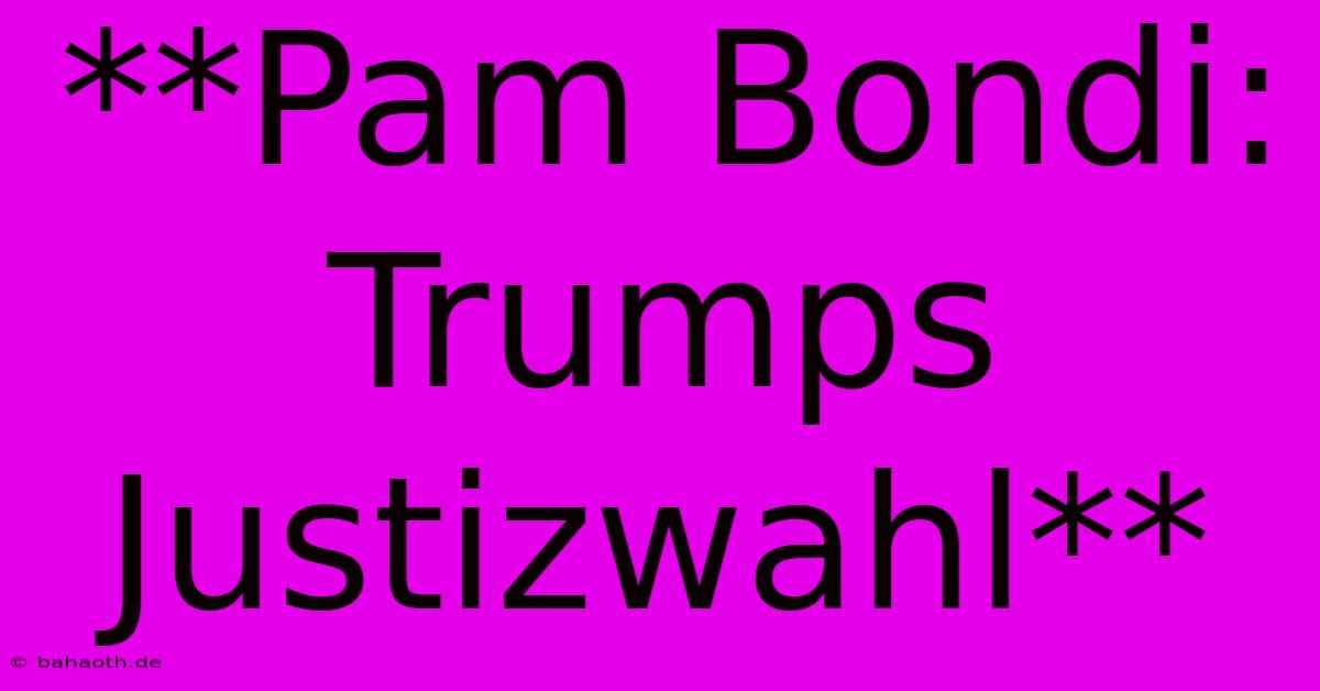 **Pam Bondi: Trumps Justizwahl**