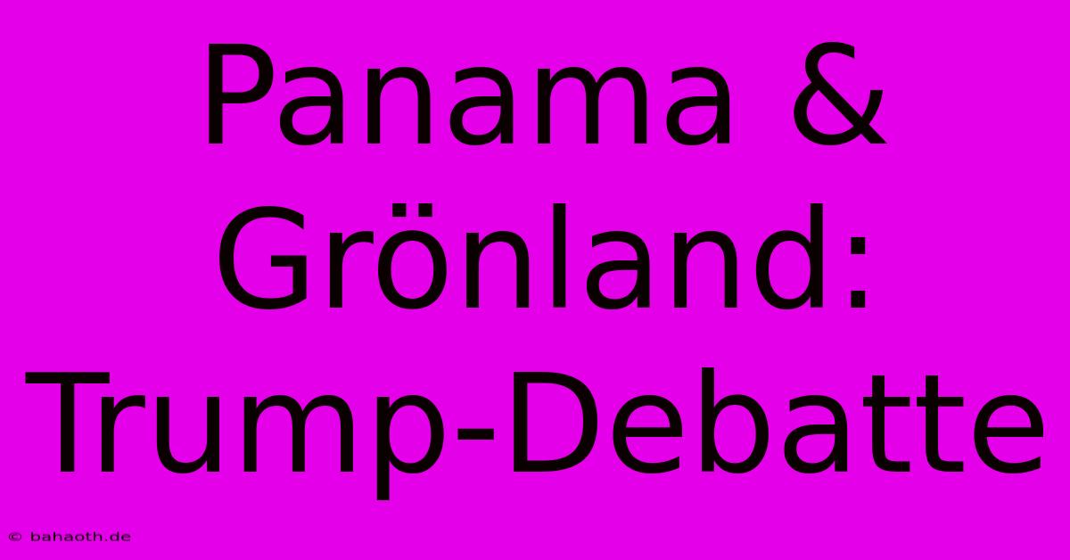 Panama & Grönland: Trump-Debatte