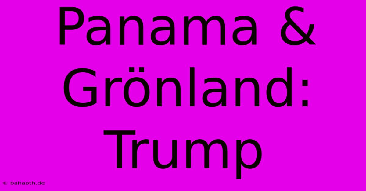 Panama & Grönland: Trump