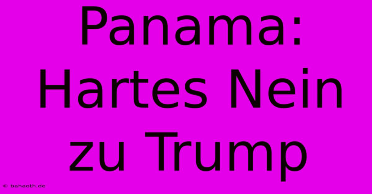 Panama:  Hartes Nein Zu Trump