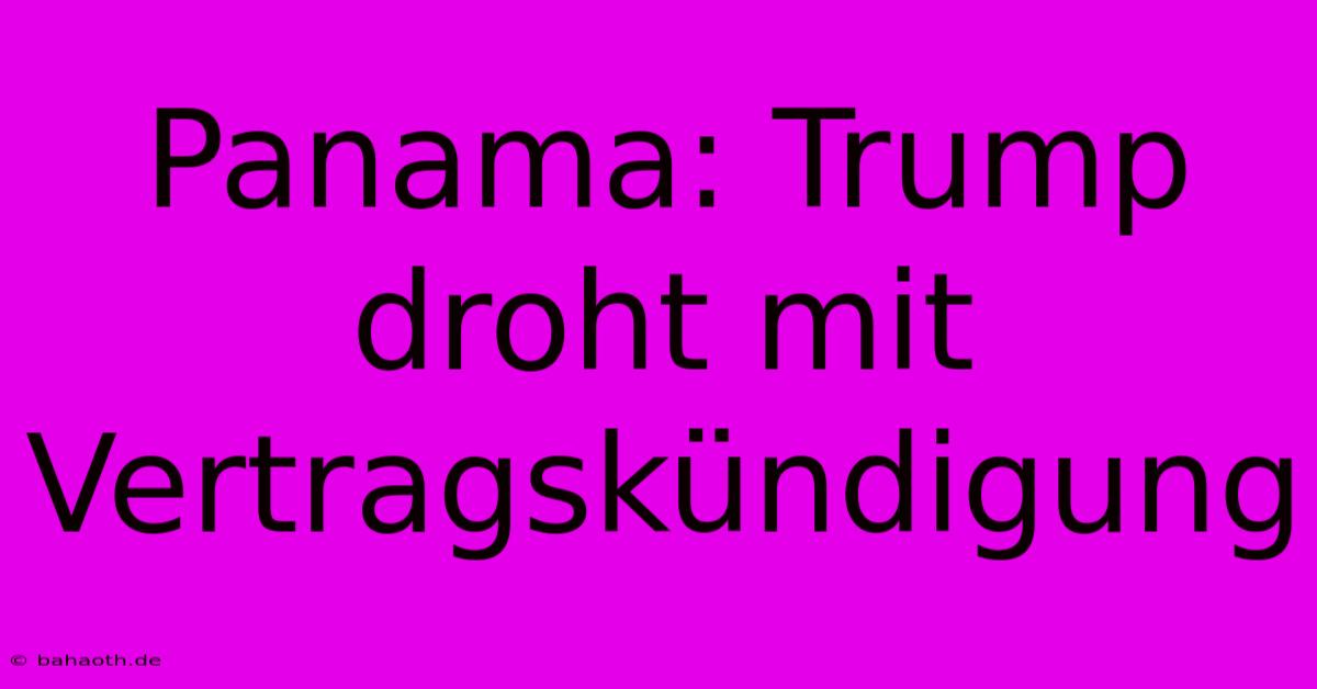 Panama: Trump Droht Mit Vertragskündigung