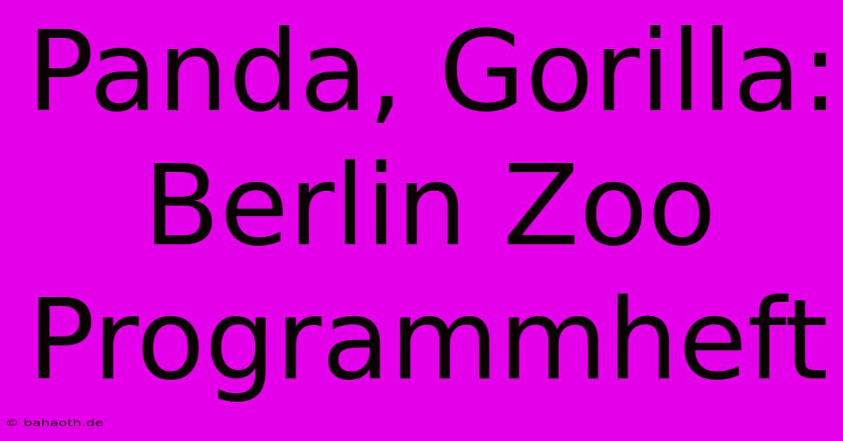 Panda, Gorilla: Berlin Zoo Programmheft