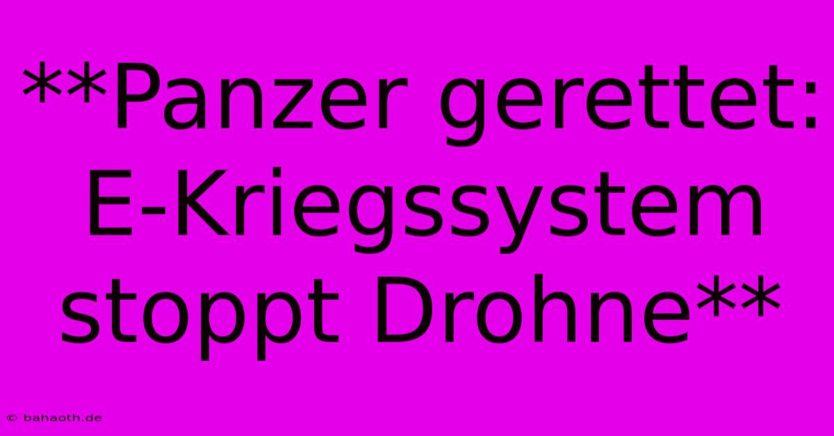 **Panzer Gerettet: E-Kriegssystem Stoppt Drohne**