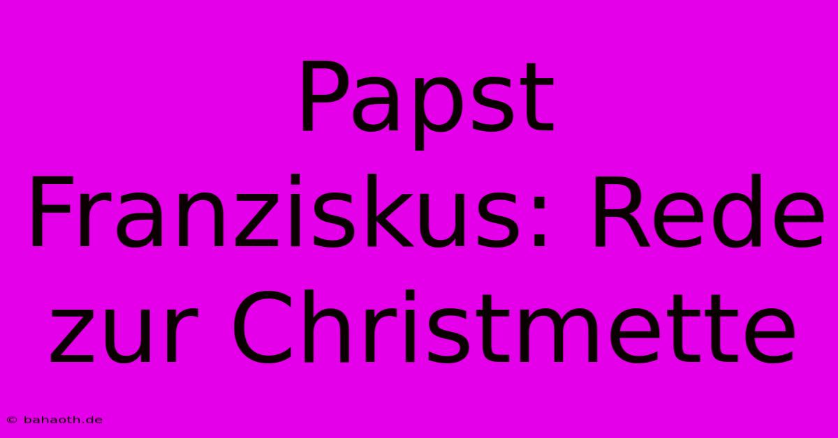 Papst Franziskus: Rede Zur Christmette