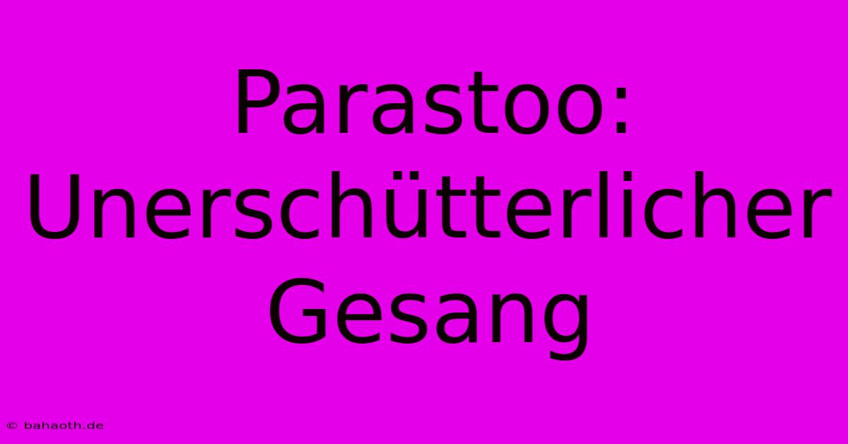 Parastoo: Unerschütterlicher Gesang