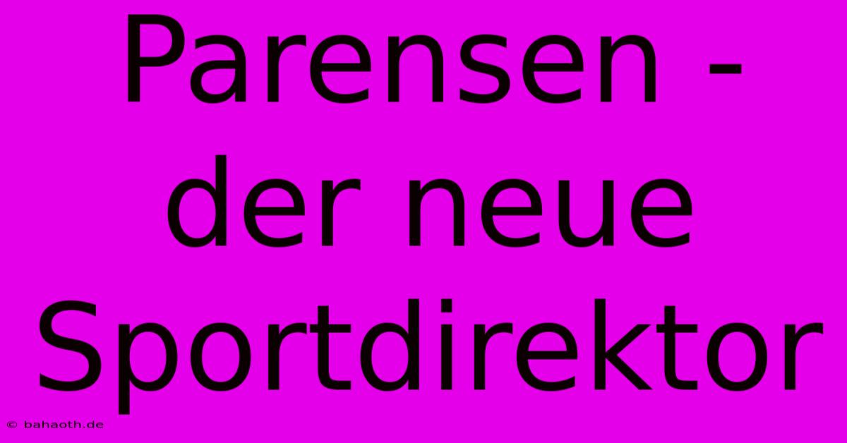 Parensen - Der Neue Sportdirektor