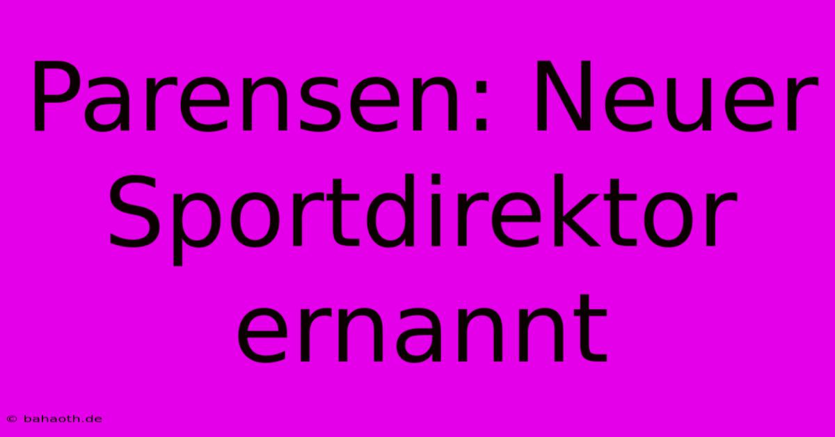 Parensen: Neuer Sportdirektor Ernannt