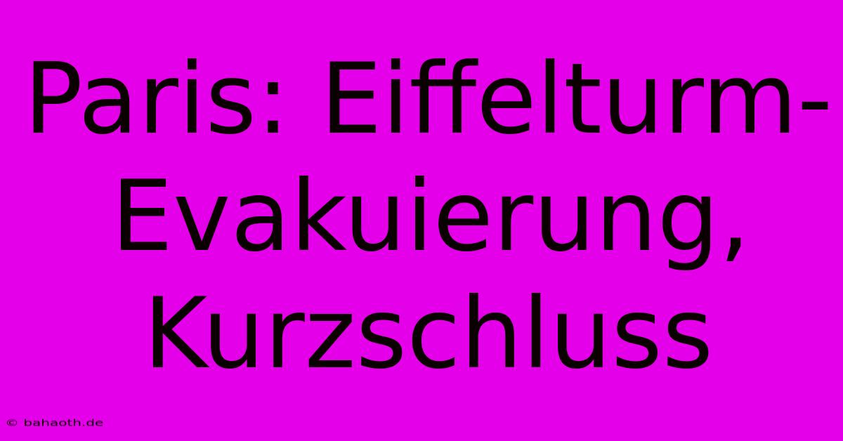 Paris: Eiffelturm-Evakuierung, Kurzschluss