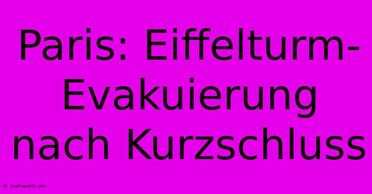 Paris: Eiffelturm-Evakuierung Nach Kurzschluss