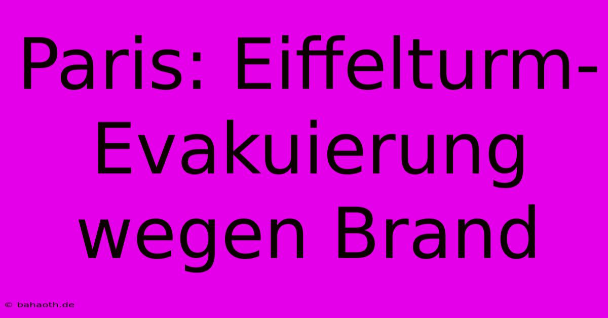 Paris: Eiffelturm-Evakuierung Wegen Brand