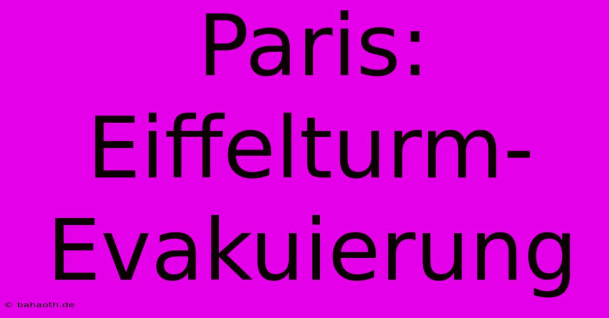 Paris:  Eiffelturm-Evakuierung