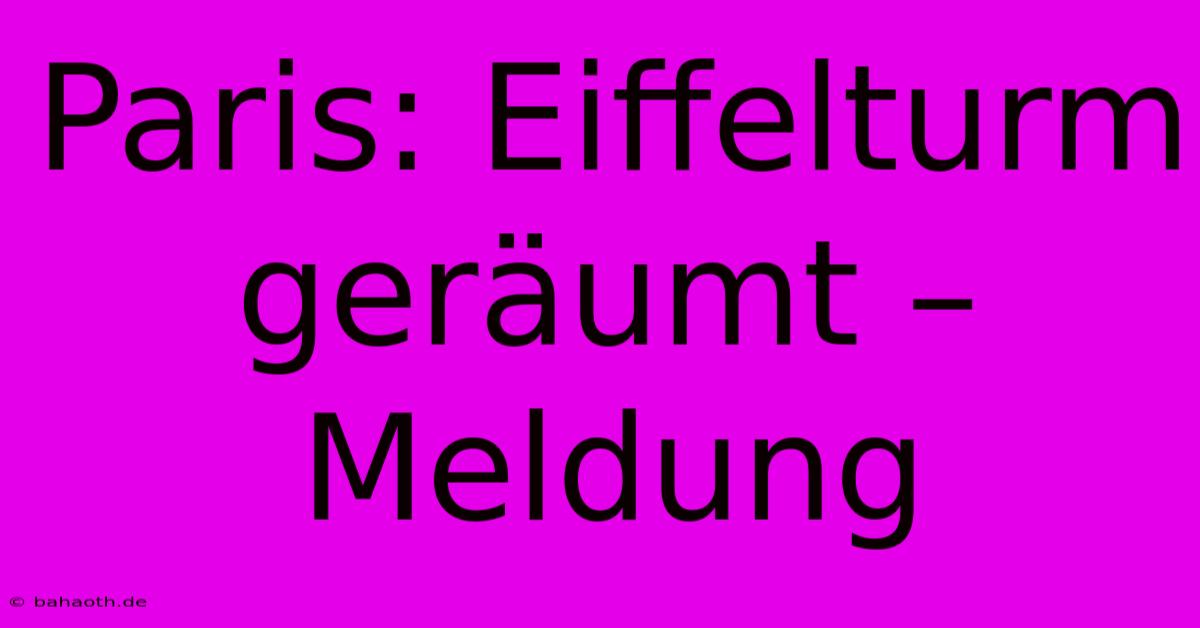 Paris: Eiffelturm Geräumt – Meldung