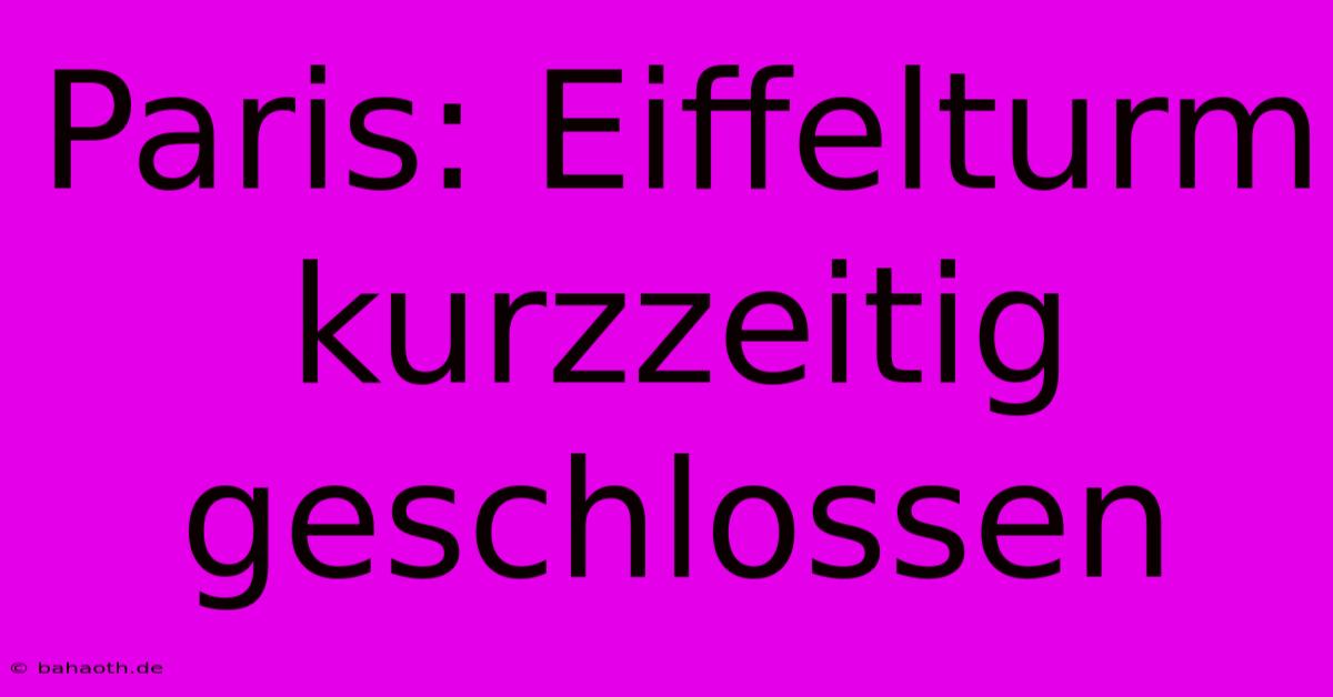 Paris: Eiffelturm Kurzzeitig Geschlossen