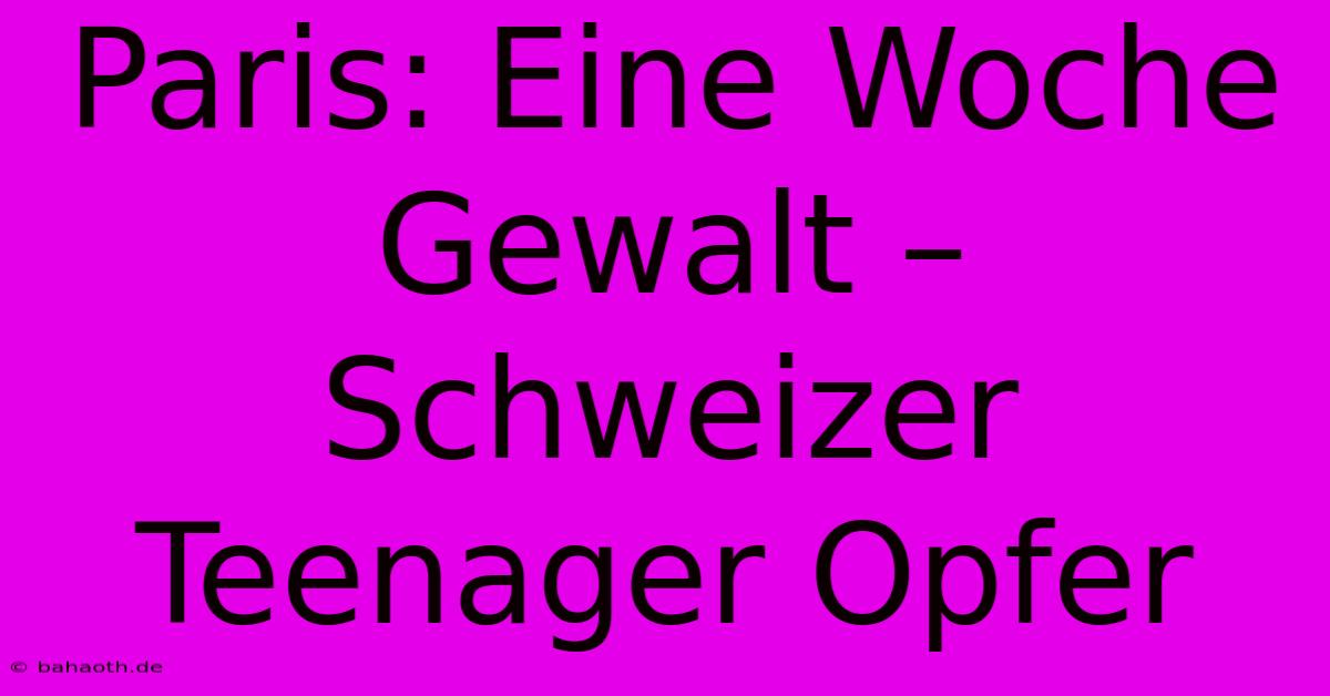 Paris: Eine Woche Gewalt – Schweizer Teenager Opfer