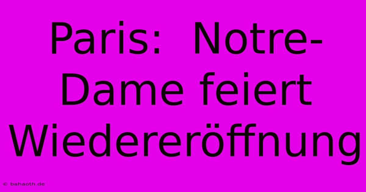 Paris:  Notre-Dame Feiert Wiedereröffnung