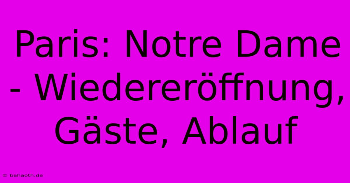 Paris: Notre Dame - Wiedereröffnung, Gäste, Ablauf